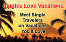 Meet single travelers on vacations you'll love.  SinglesLoveVacations.com